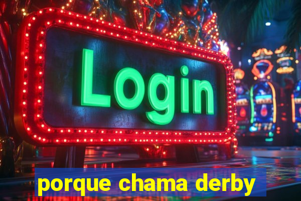 porque chama derby